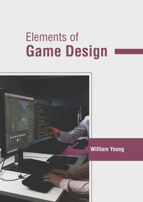 Elements of Game Design by Young, William