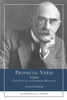 Prophetic Verse: Including The Gods of the Copybook Headings by Kipling, Rudyard
