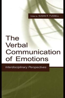 The Verbal Communication of Emotions: Interdisciplinary Perspectives by Fussell, Susan R.