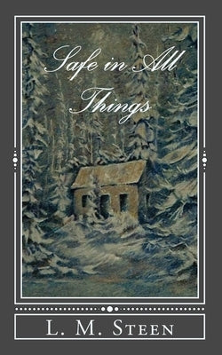 Safe in All Things by Steen, L. M.
