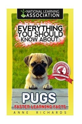 Everything You Should Know About: Pugs Faster Learning Facts by Richards, Anne