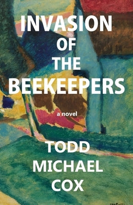 Invasion of the Beekeepers by Cox, Todd Michael