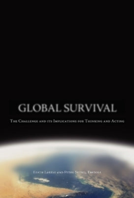 Global Survival: The Challenge and Its Implications for Thinking and Acting by Laszlo, Ervin