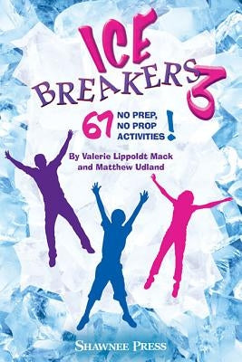 Icebreakers 3: 67 No Prep, No Prop Activities! by Lippoldt Mack, Valerie