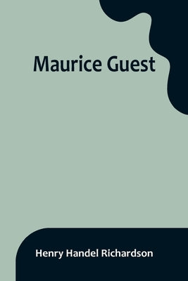 Maurice Guest by Handel Richardson, Henry