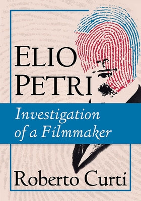 Elio Petri: Investigation of a Filmmaker by Curti, Roberto