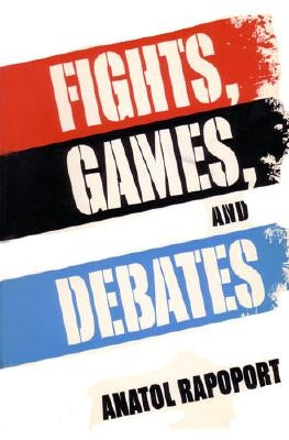 Fights, Games, and Debates by Rapoport, Anatol