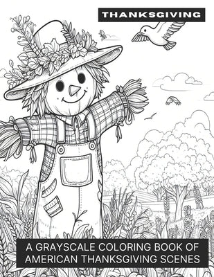 Thanksgiving Scenes: A Grayscale Coloring Book of American Thanksgiving Scenes by Smokewell