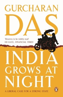 India Grows at Night: A Liberal Case for a Strong State by Das, Gurcharan