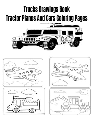 Trucks Drawings Book Tractor Planes And Cars Coloring Pages by Inc, Donfrancisco
