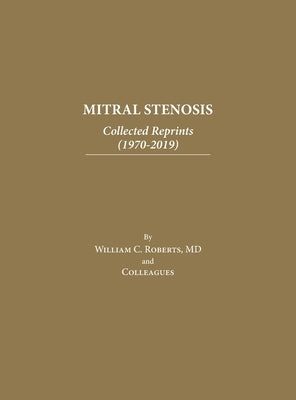 Mitral Stenosis: Collected Reprints (1970-2019) by Roberts, William C.