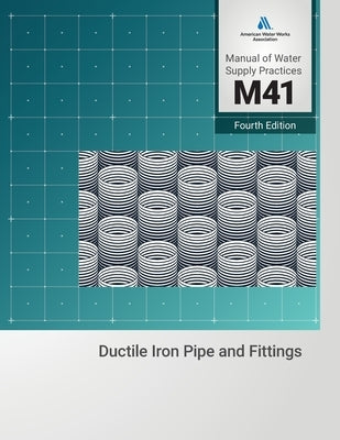 M41 Ductile-Iron Pipe and Fittings, Fourth Edition by American Water Works Association