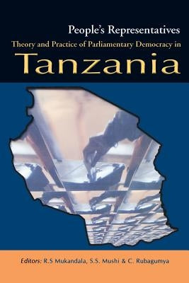 People's Representatives. Theory and Practice of Parliamentary Democracy in Tanzania by Mukandala, R. S.