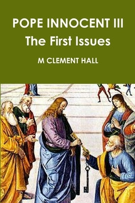 POPE INNOCENT III The First Issues by Hall, M. Clement
