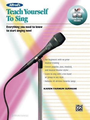 Alfred's Teach Yourself to Sing: Everything You Need to Know to Start Singing Now!, Book & Online Video/Audio/Software by Surmani, Karen Farnum