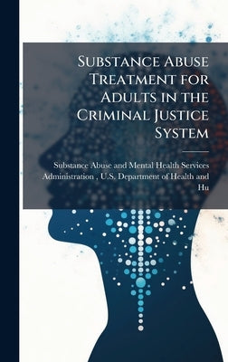 Substance Abuse Treatment for Adults in the Criminal Justice System by Substance Abuse and Mental Health Ser