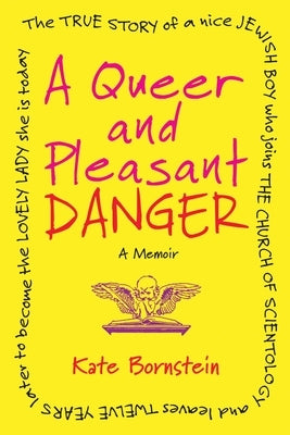 A Queer and Pleasant Danger: A Memoir by Bornstein, Kate
