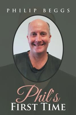 Phil's First Time by Beggs, Philip
