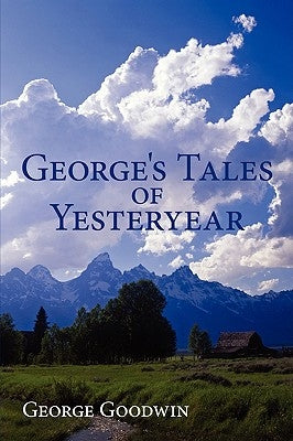 George's Tales of Yesteryear by Goodwin, George