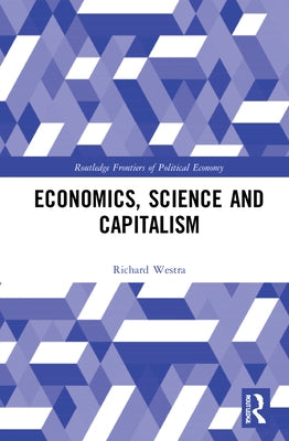 Economics, Science and Capitalism by Westra, Richard