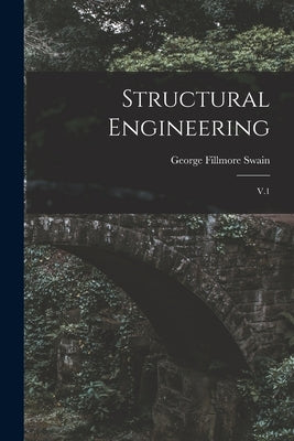 Structural Engineering: V.1 by Swain, George Fillmore