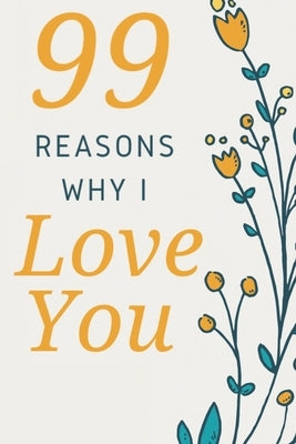 99 Reasons Why I Love You: Romantic Gift for Her, 99 Love Filled Pages with Room to Write in. by By Debbie, Precious Gifts