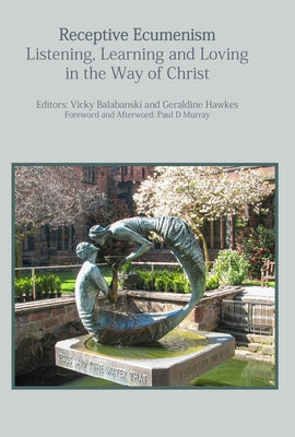 Receptive Ecumenism: Listening, Learning and Loving in the Way of Christ by Balabanski, Vicky
