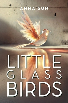 Little Glass Birds by Sun, Änna