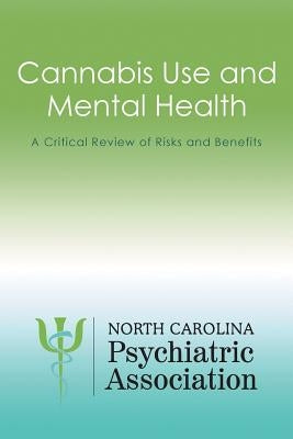 Cannabis Use and Mental Health: A Critical Review of Risks and Benefits by North Carolina Psychiatric Association