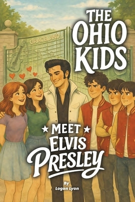 The Ohio Kids Meet Elvis Presley by Lyon, Logan