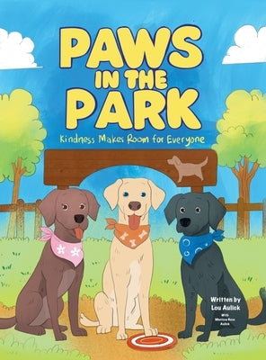 Paws in the Park: Kindness Makes Room for Everyone by Aulick, Lou