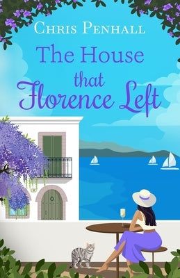 The House that Florence Left: A heartwarming and uplifting slow-burn romance of new beginnings by Penhall, Chris
