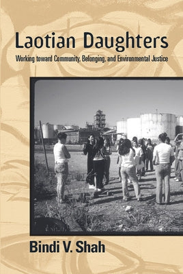 Laotian Daughters: Working toward Community, Belonging, and Environmental Justice by Shah, Bindi V.