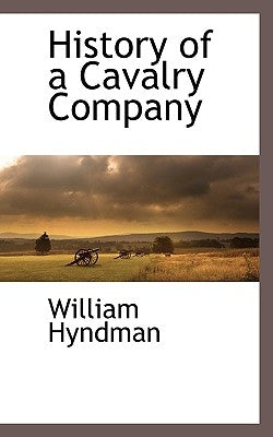 History of a Cavalry Company by Hyndman, William