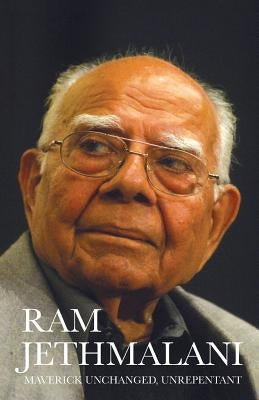 Maverick Unchanged, Unrepentant by Jethmalani, Ram