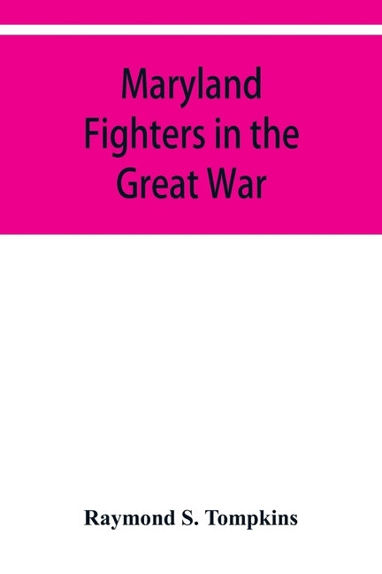 Maryland fighters in the Great War by S. Tompkins, Raymond