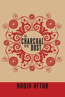 The Charcoal in the Dust by Aftab, Nadia