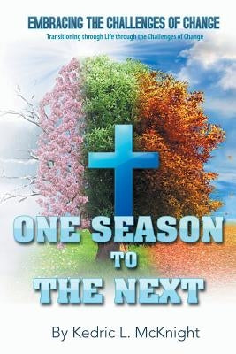 One Season to the Next by McKnight, Kedric L.