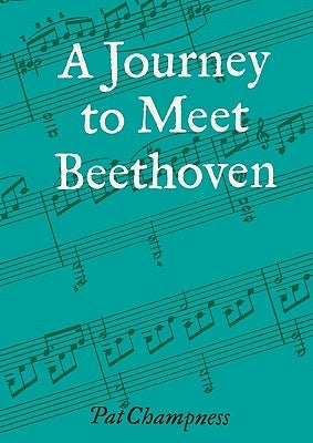A Journey to Meet Beethoven by Champness, Pat