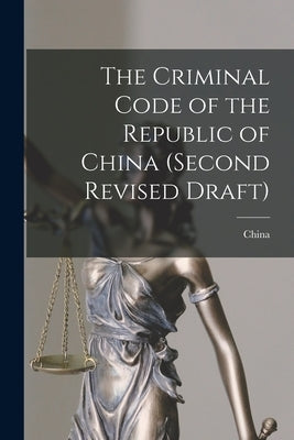 The Criminal Code of the Republic of China (second Revised Draft) by China