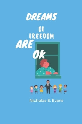 Dreams of Freedom are OK: A Bed Time Story by Taylor, Ladarrian T., Jr.