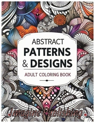 Abstract Patterns & Designs: A Relaxing Adult Coloring Book by Publishing, Imagine