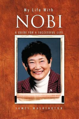 My Life with Nobi: A Guide for a Successful Life by Washington, James