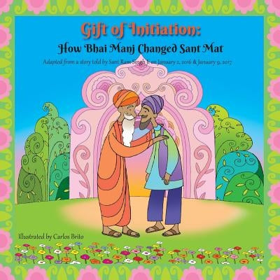 Gift of Initiation: How Bhai Manj Changed Sant Mat by Brito, Carlos