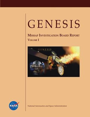GENESIS Mishap Investigation Board Report (Volume I) by Administration, National Aeronautics and