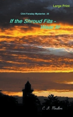 If the Shroud Fits - Wear It! by Moulton, C. D.