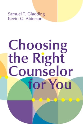 Choosing the Right Counselor for You by Gladding, Samuel T.