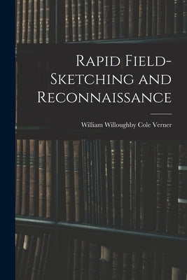Rapid Field-Sketching and Reconnaissance by Verner, William Willoughby Cole