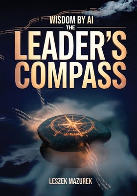 Wisdom by AI - The Leader's Compass by Mazurek, Leszek