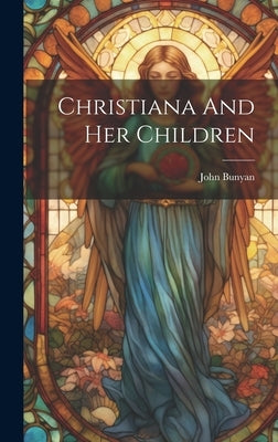 Christiana And Her Children by Bunyan, John